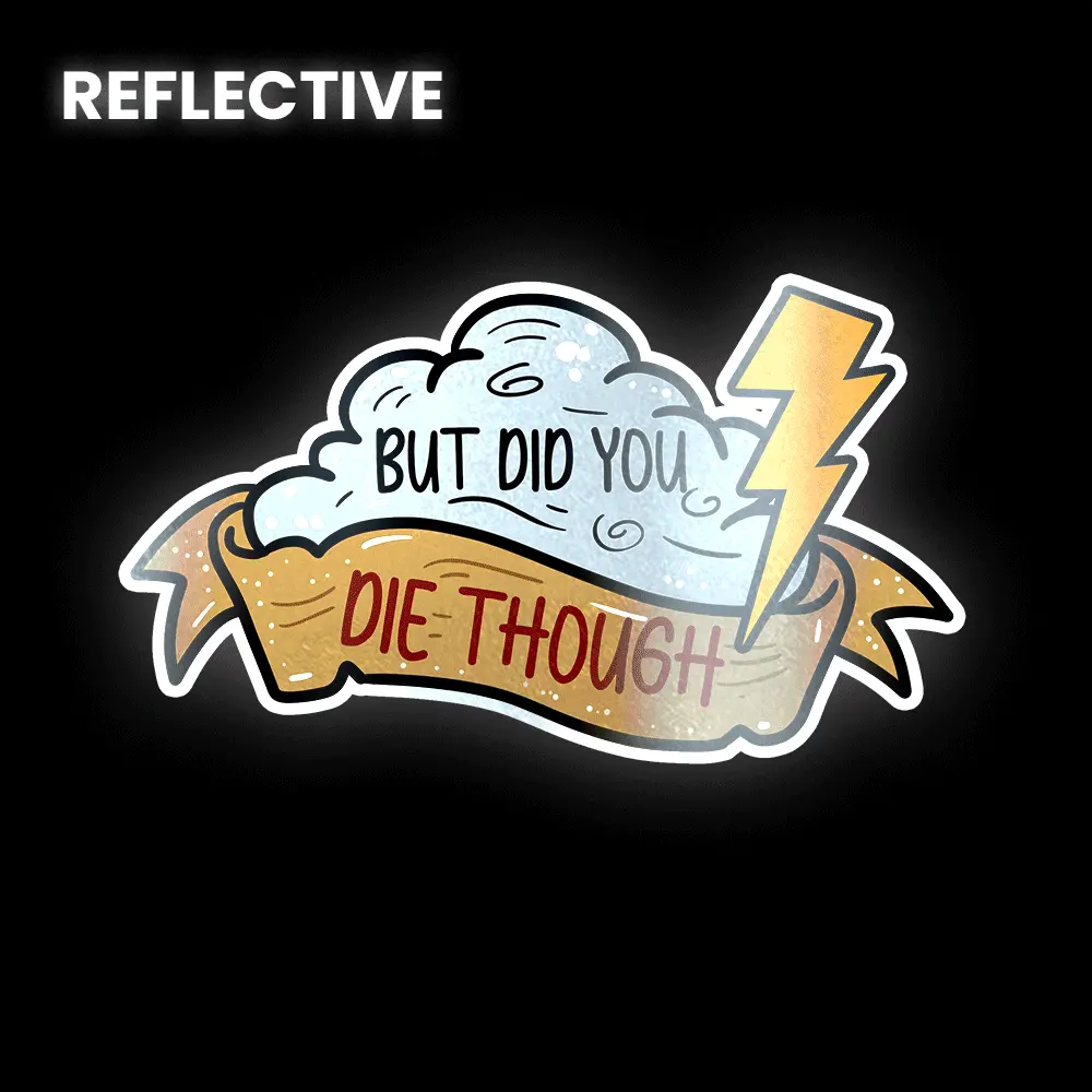 Did You Die Though? Bumper Sticker 1