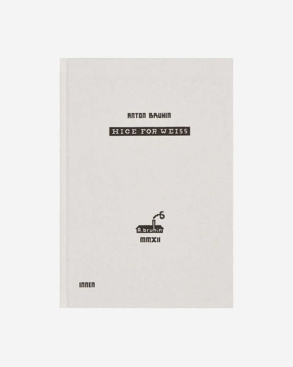 Anton Bruhin: Hice For Weiss Book 1