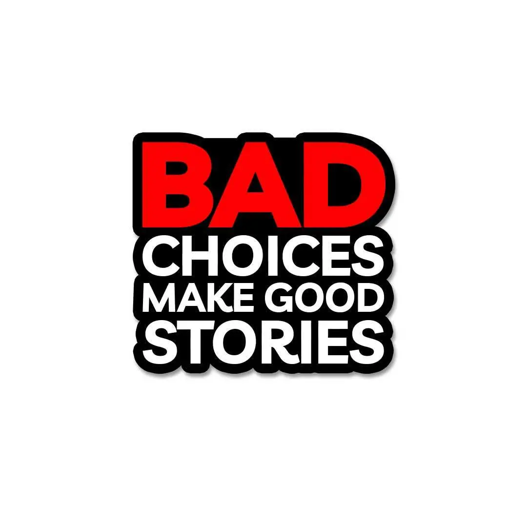 Bad Choices Make Good Stories Sticker 2