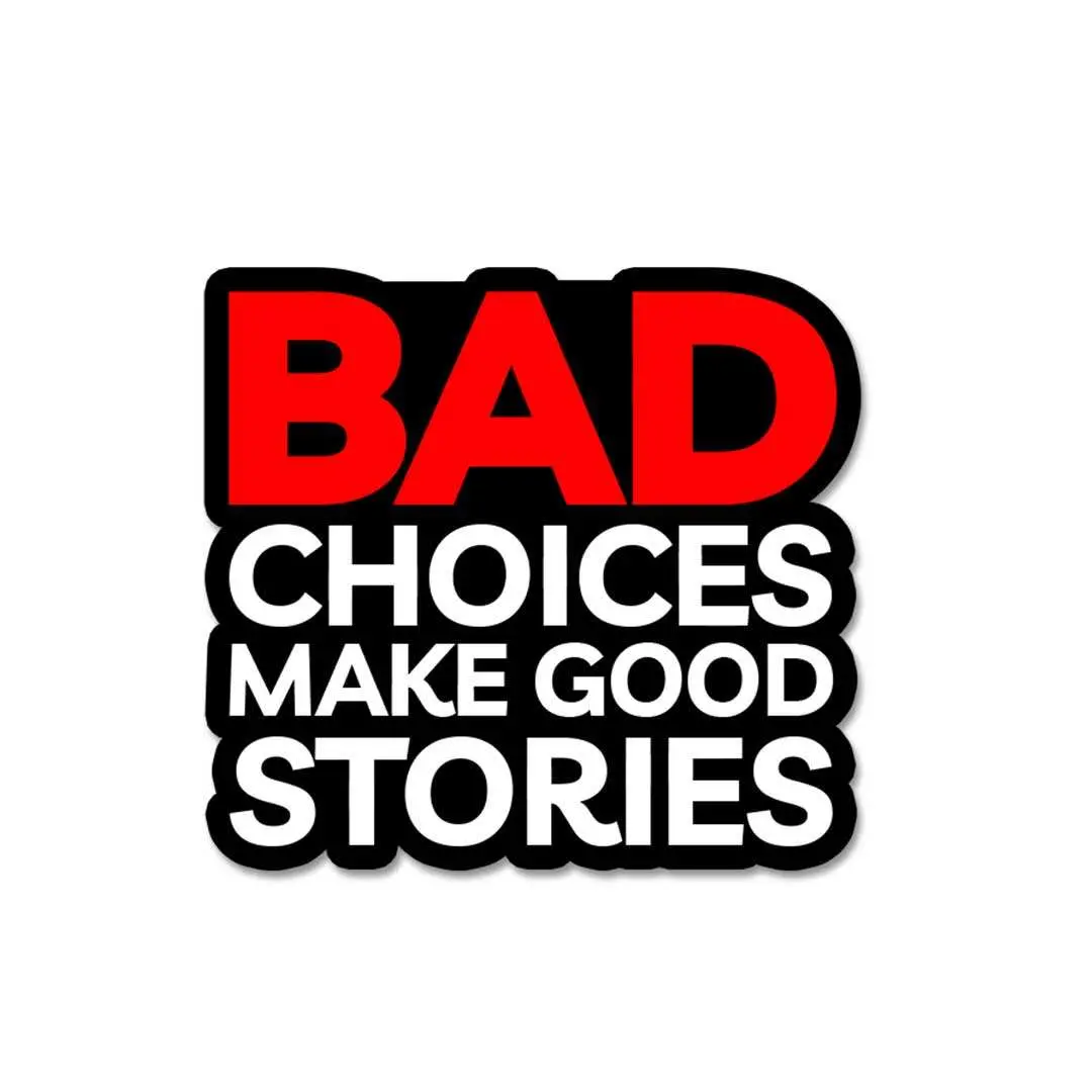 Bad Choices Make Good Stories Sticker 1