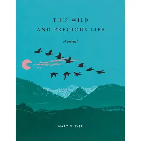 This Wild And Precious Life: A Journal By Mary Oliver 1