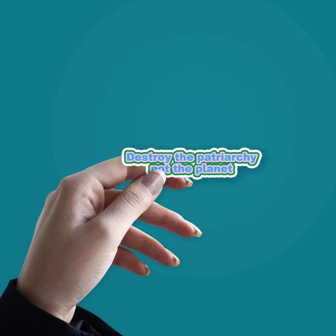Destroy The Patriarchy Not The Planet Sticker 2