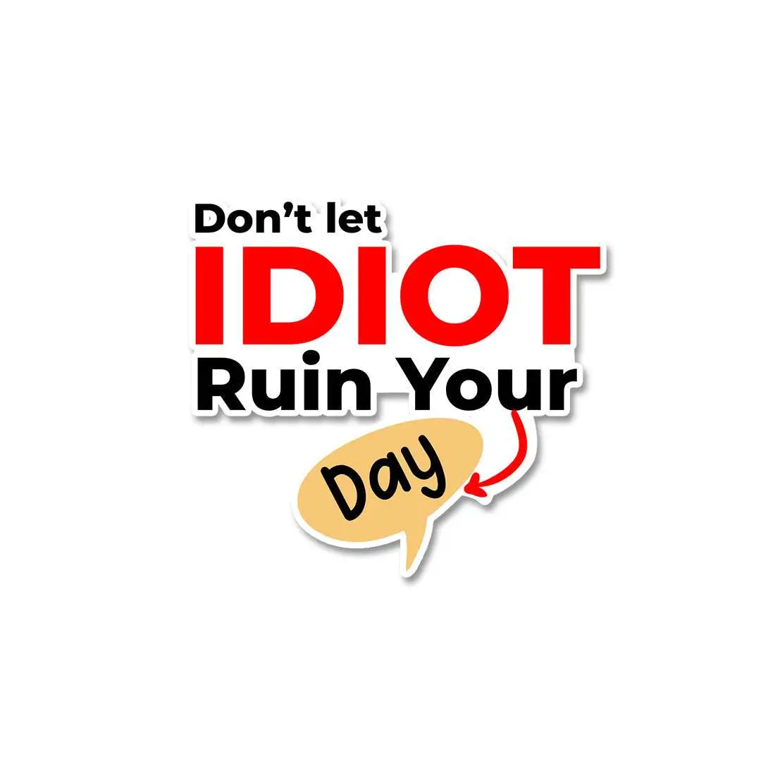 Don't Let Idiot Ruin Your Day Sticker 1