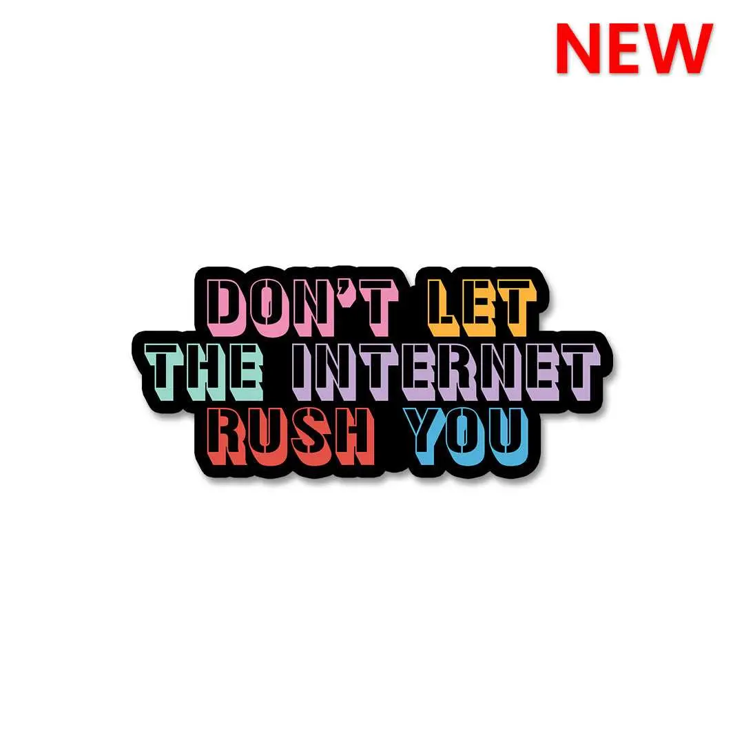 Don't Let The Internet Rush You Sticker 1
