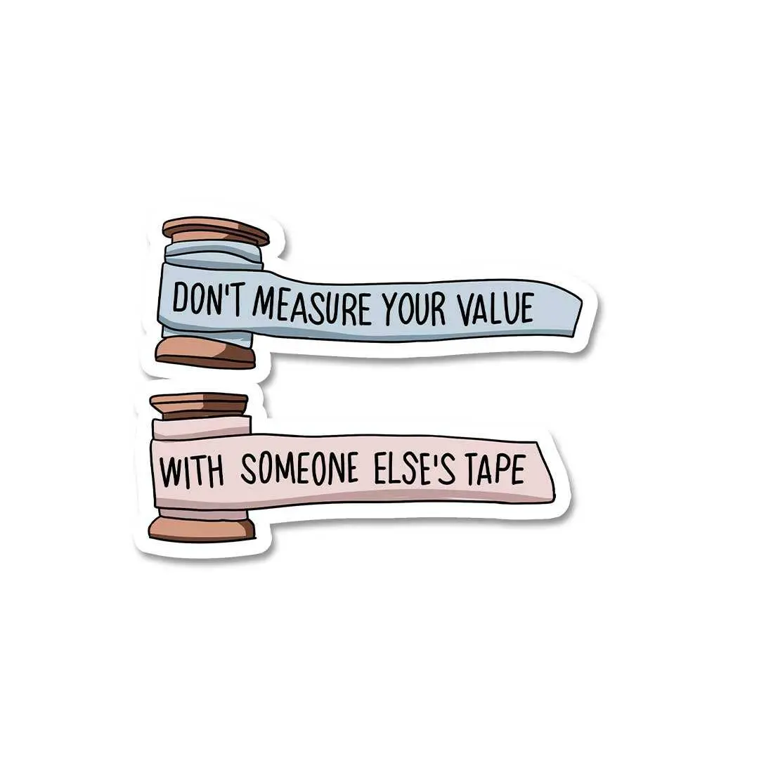 Don't Measure Your Value Sticker 2