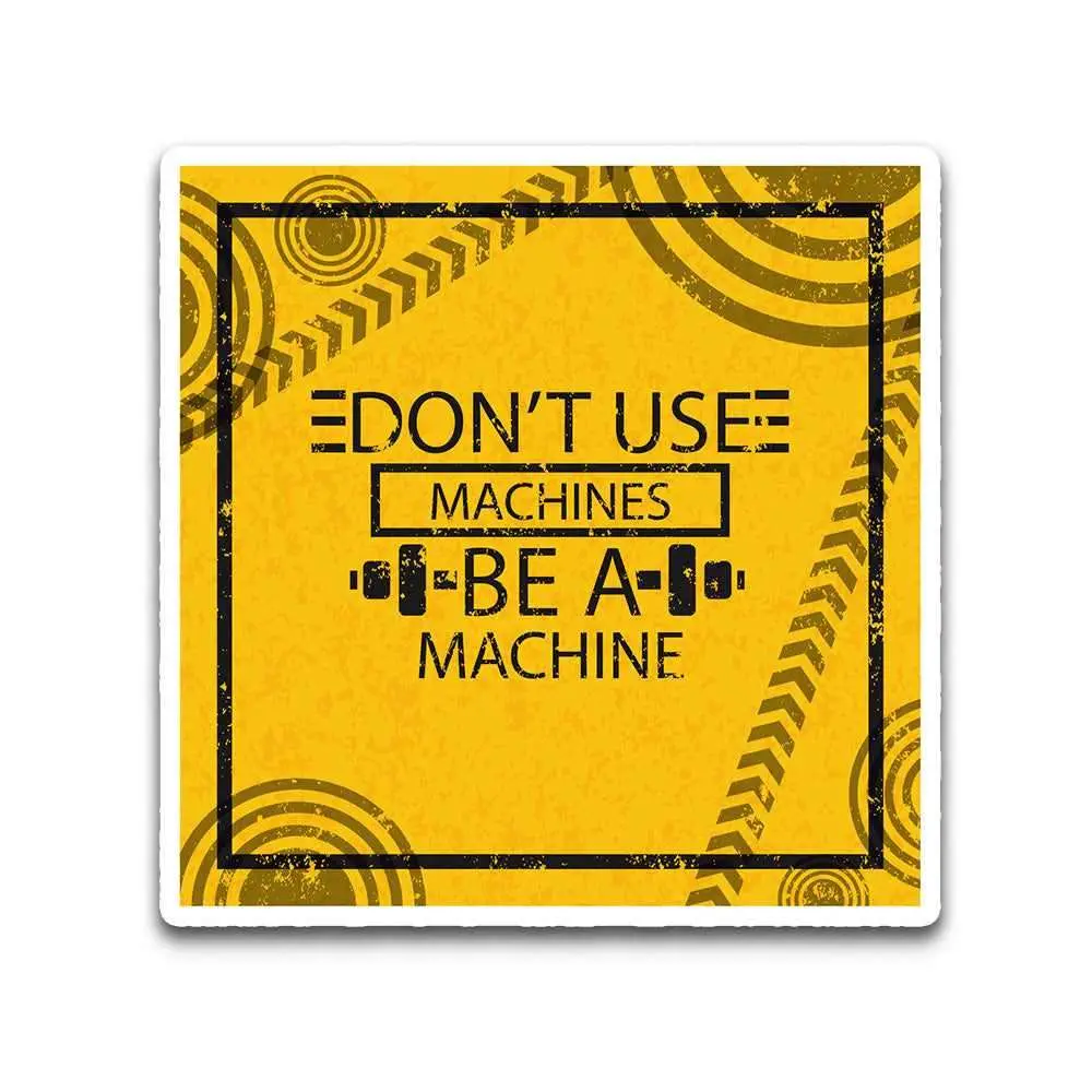 Don't Use Machines Be A Machine Bumper Sticker 2
