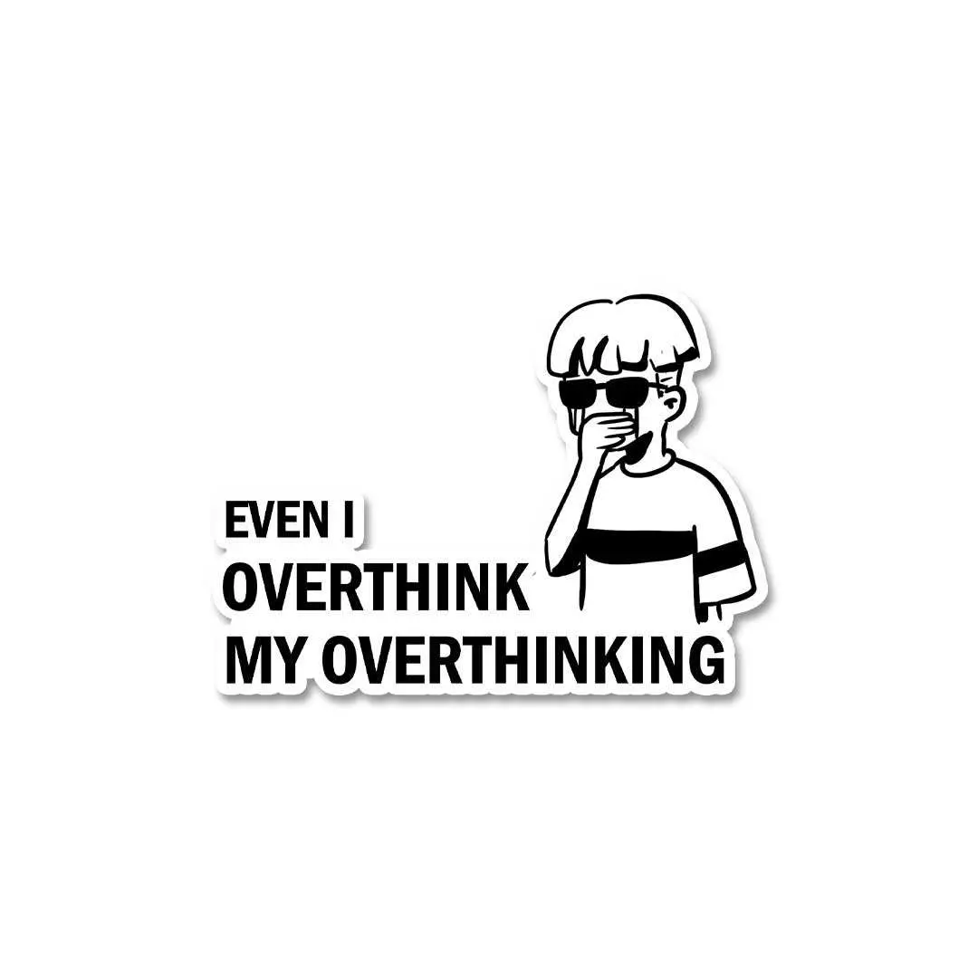 Even I Overthink My Overthinking Sticker 2