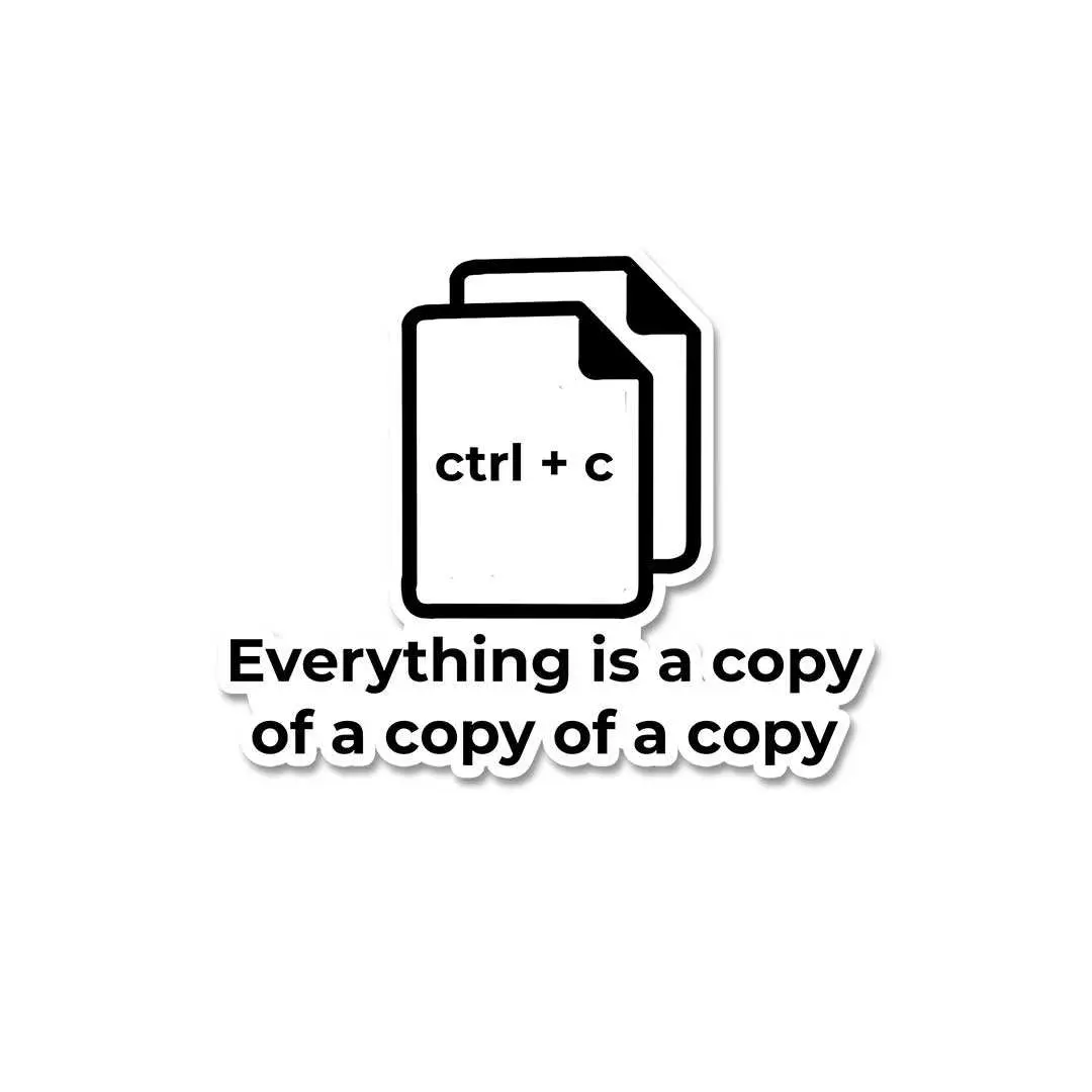 Everything Is A Copy Of A Copy Sticker 2