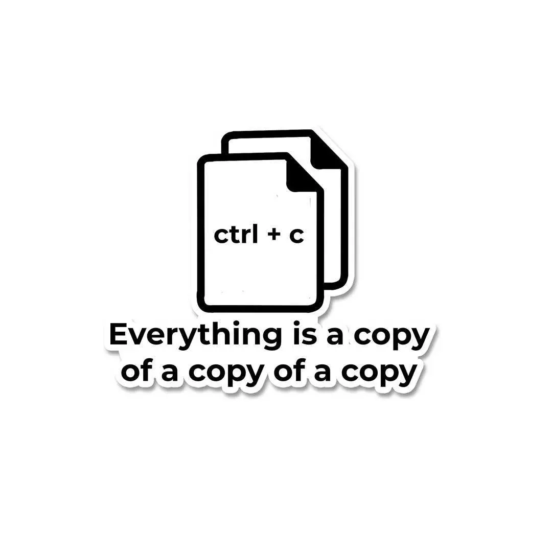 Everything Is A Copy Of A Copy Sticker 1