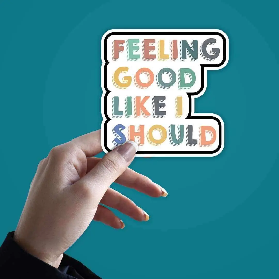 Feeling Good, Like I Should Sticker 2