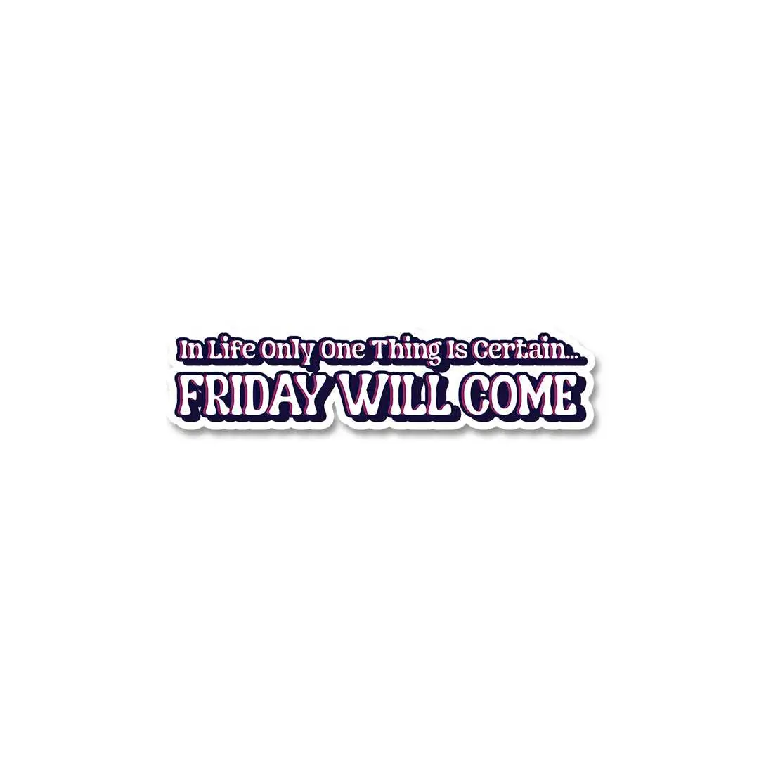 Friday Will Come Sticker 1