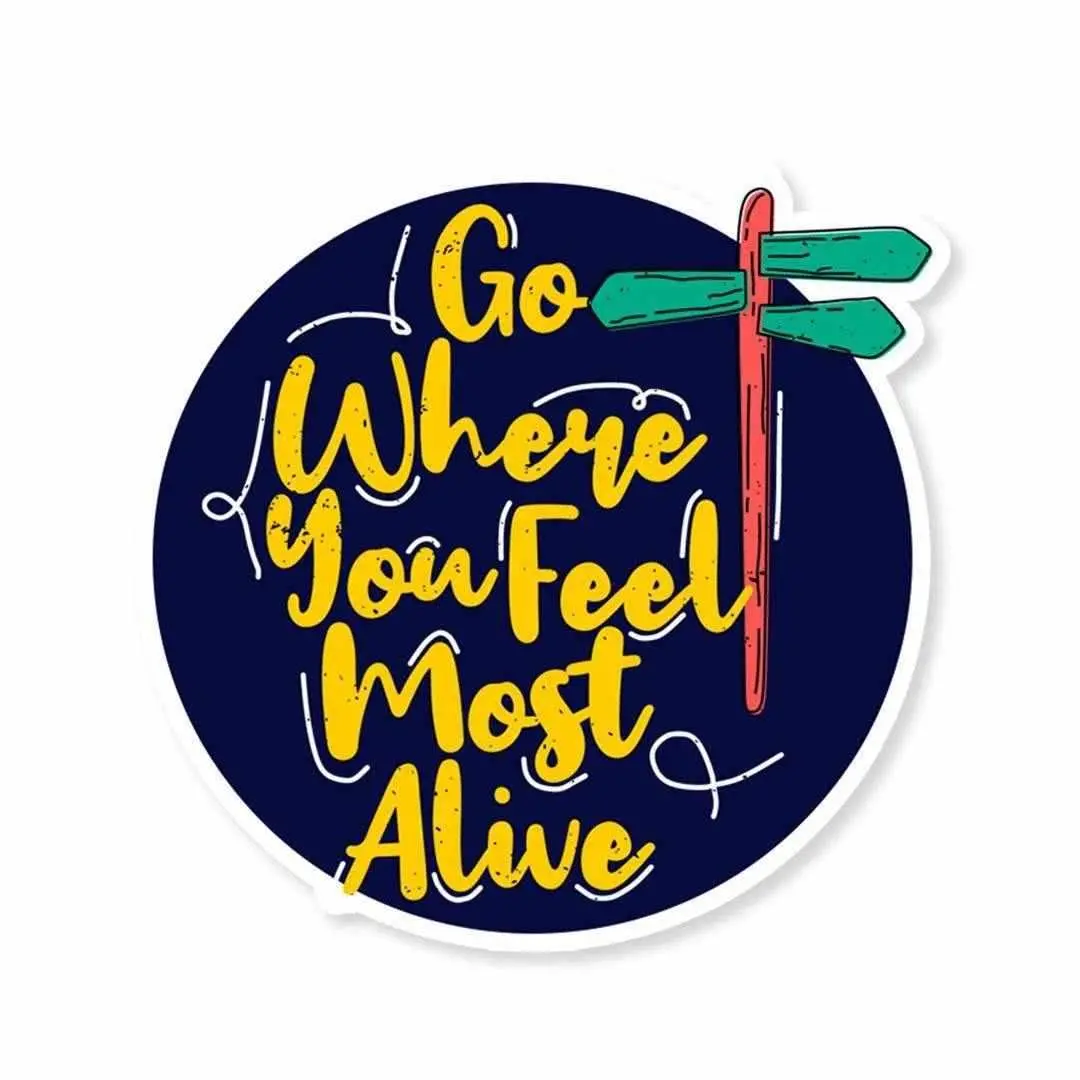 Go Where You Feel Most Alive Sticker 1