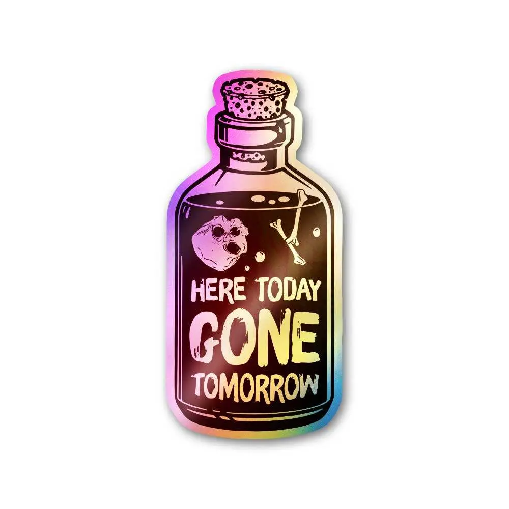 Here Today Gone Tomorrow Holographic Sticker 1