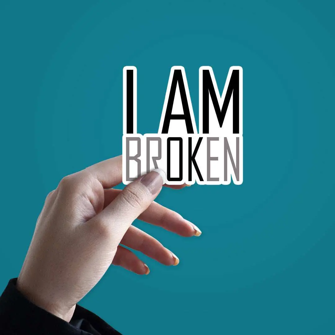I Am Broken Sticker 2