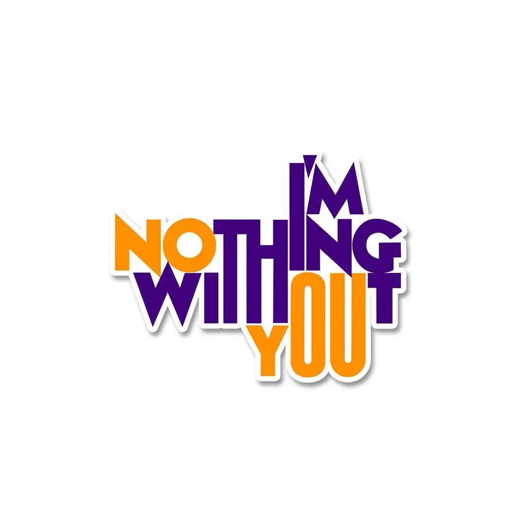 I'm Nothing Without You Sticker 2