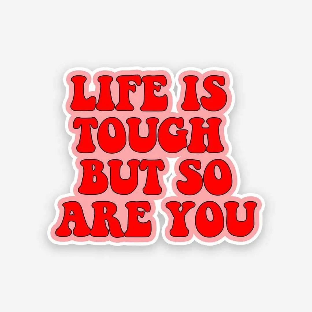 Life Is Tough But So Are You Sticker 1