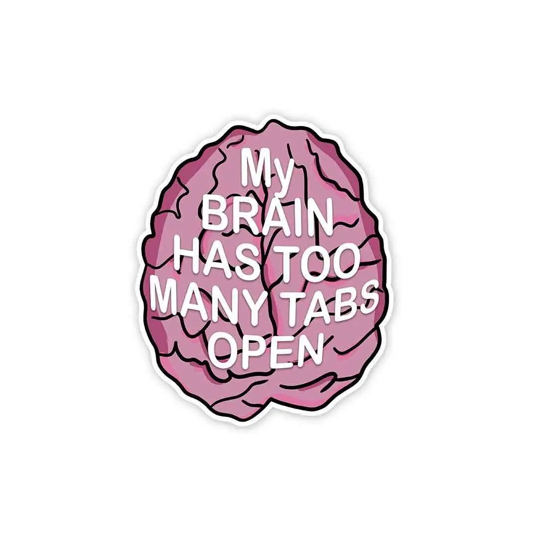 My Brain Has Too Many Tabs Open Sticker 1
