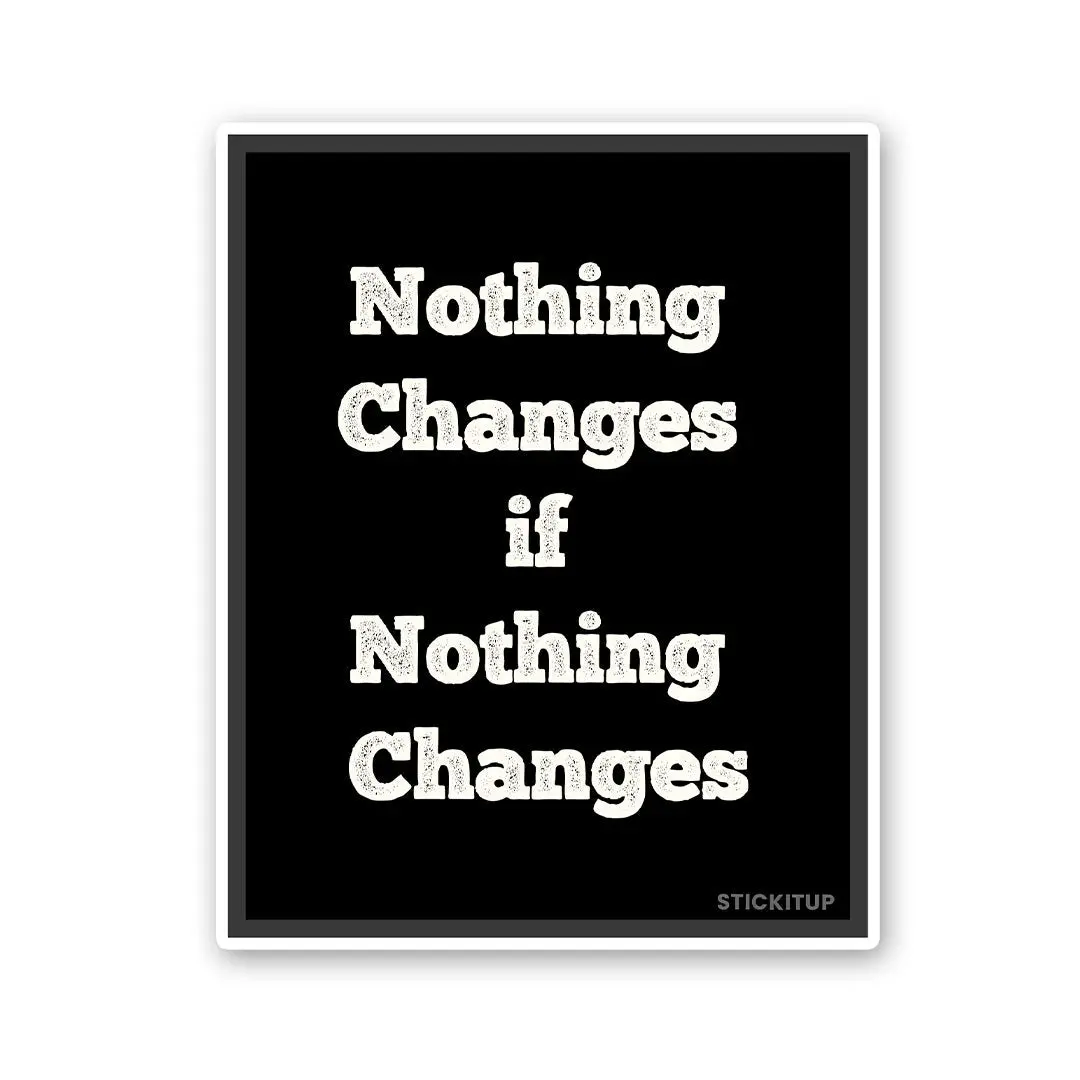 Noting Changed If Nothing Changes Sticker 1