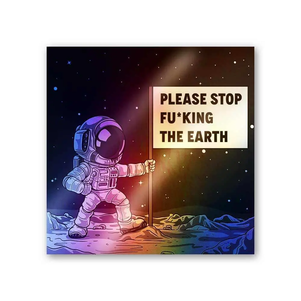 Please Stop Fucking The Earth Holographic Stickers 1