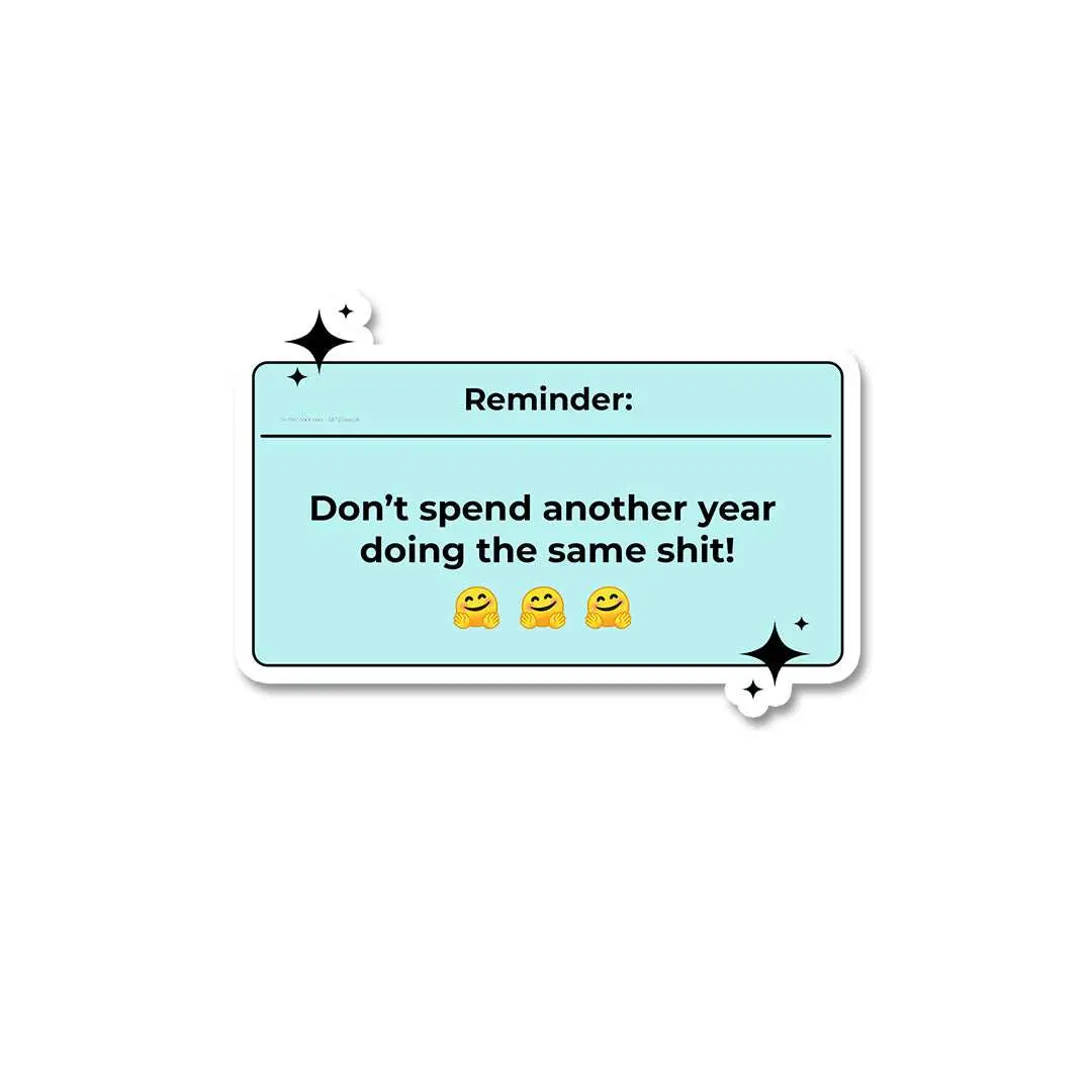Reminder Don't Spend Another Year Sticker 1
