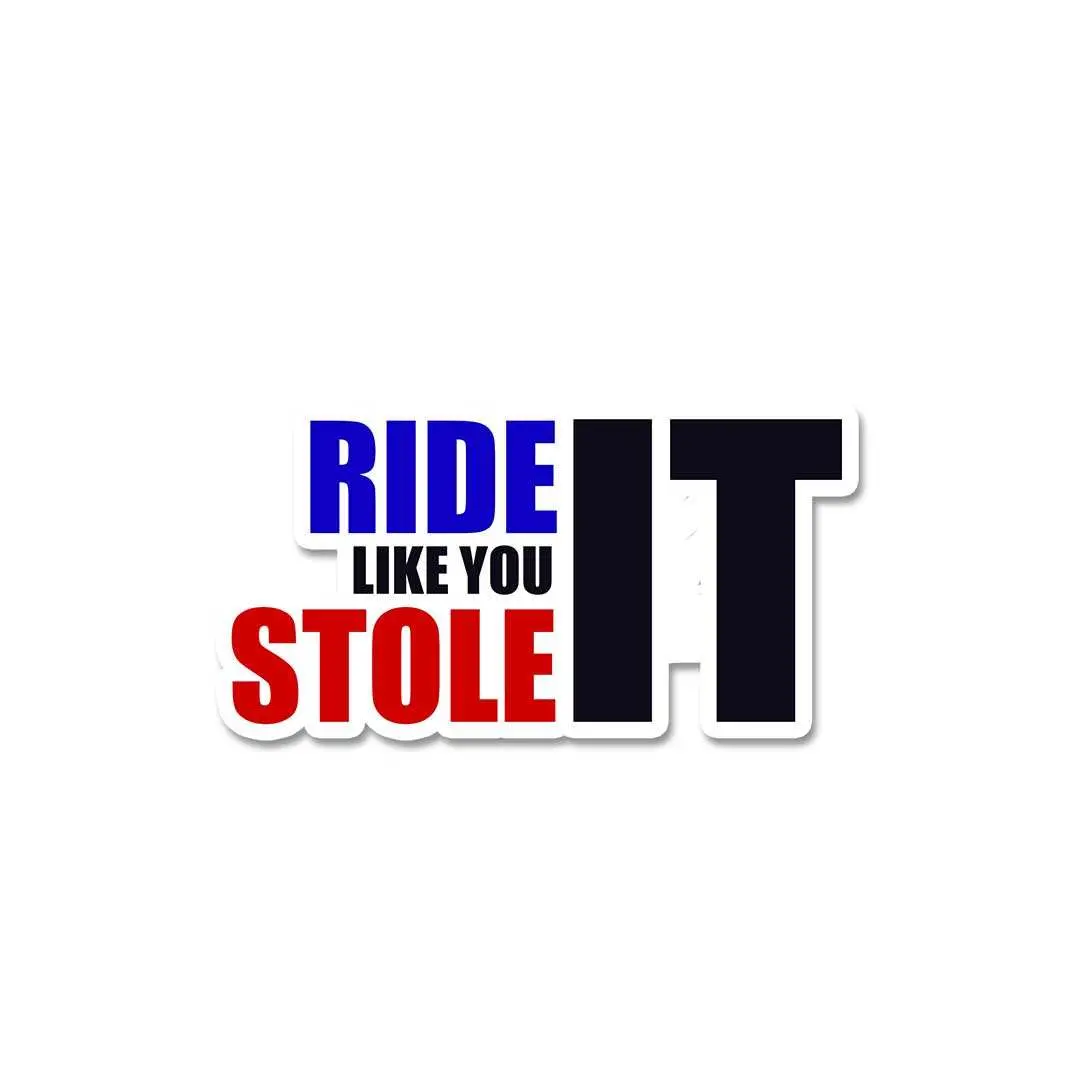 Ride Like You Stole It Sticker 1