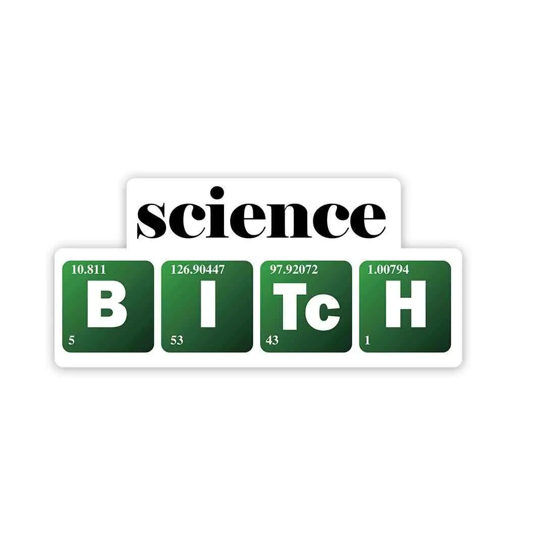 Science B-I-Tc-H Sticker 1