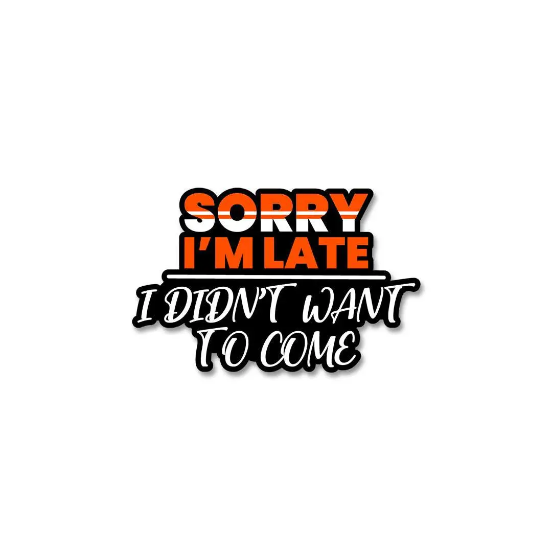 Sorry I'm Late Sticker 1