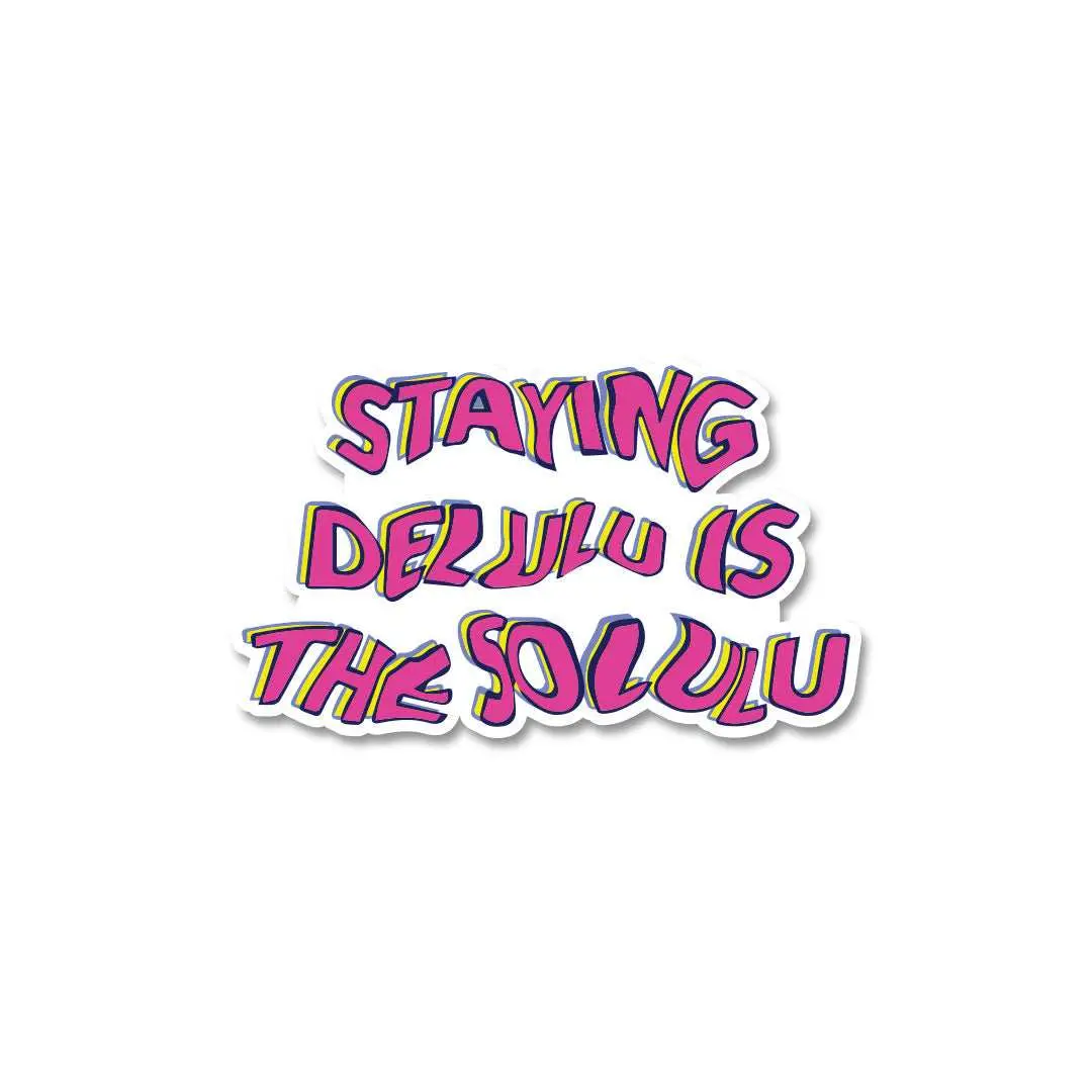 Staying Delulu Is The Solulu Sticker 1