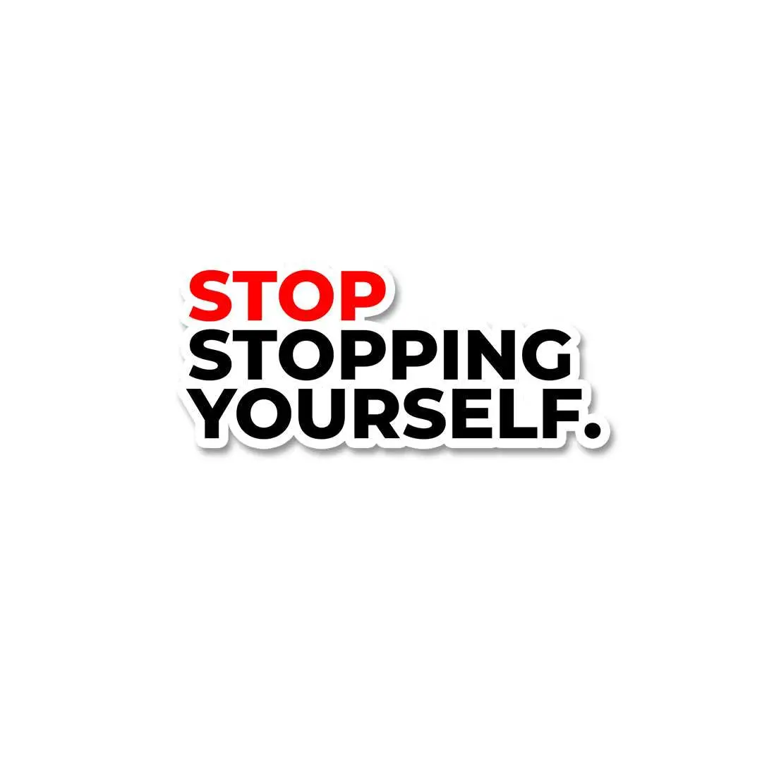 Stop Stopping Yourself Sticker 1