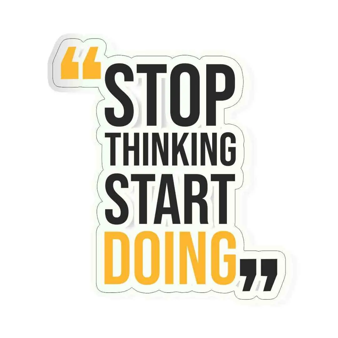 Stop Thinking Start Doing Sticker 1