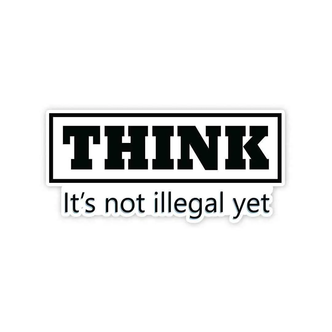 Think - It's Not Illegal Yet Sticker 1