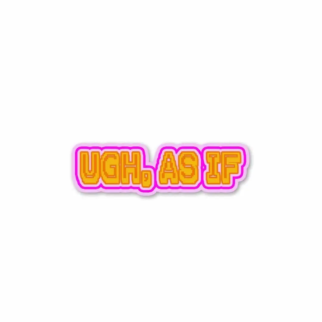 Ugh, As If Sticker 1