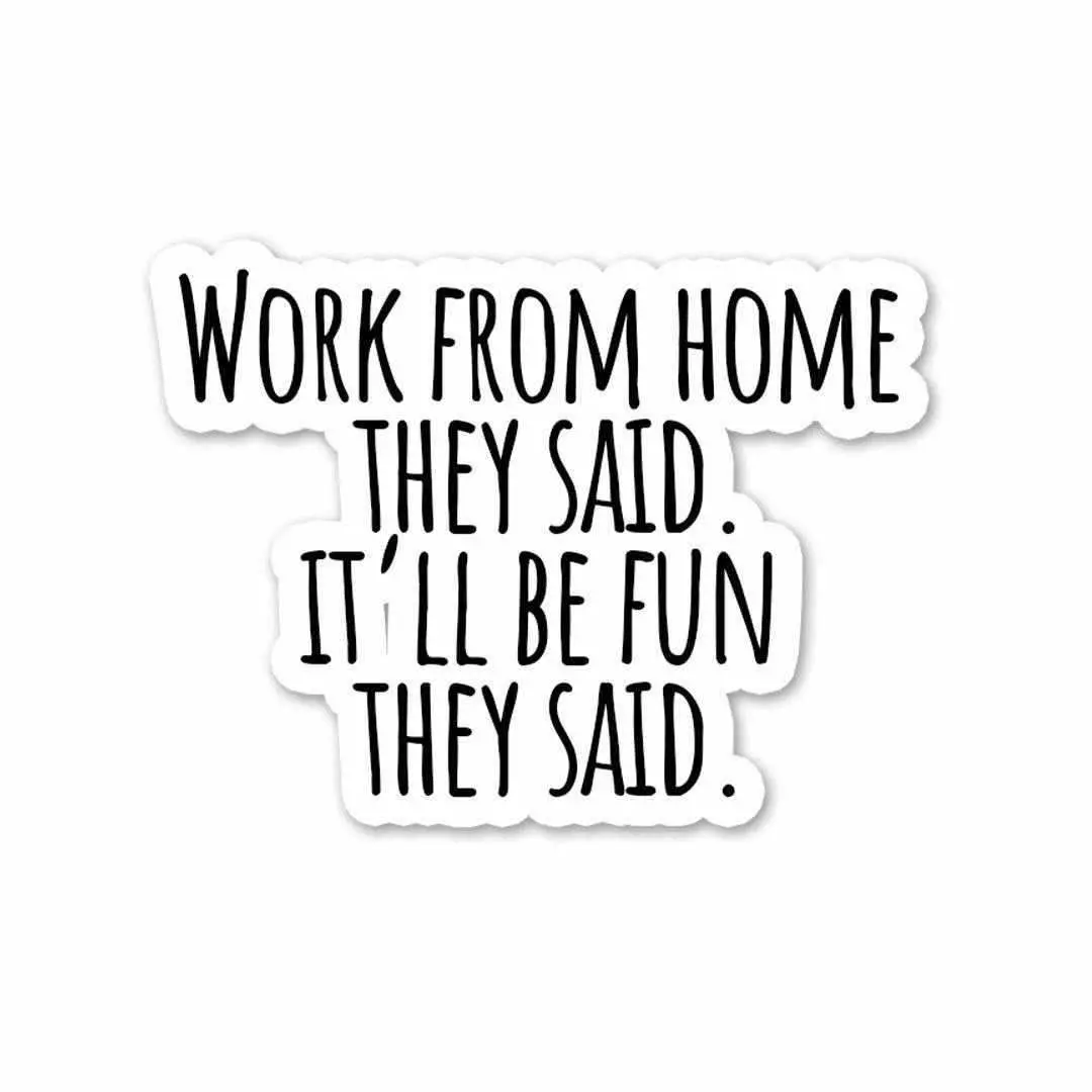 Work From Home They Said Sticker 1