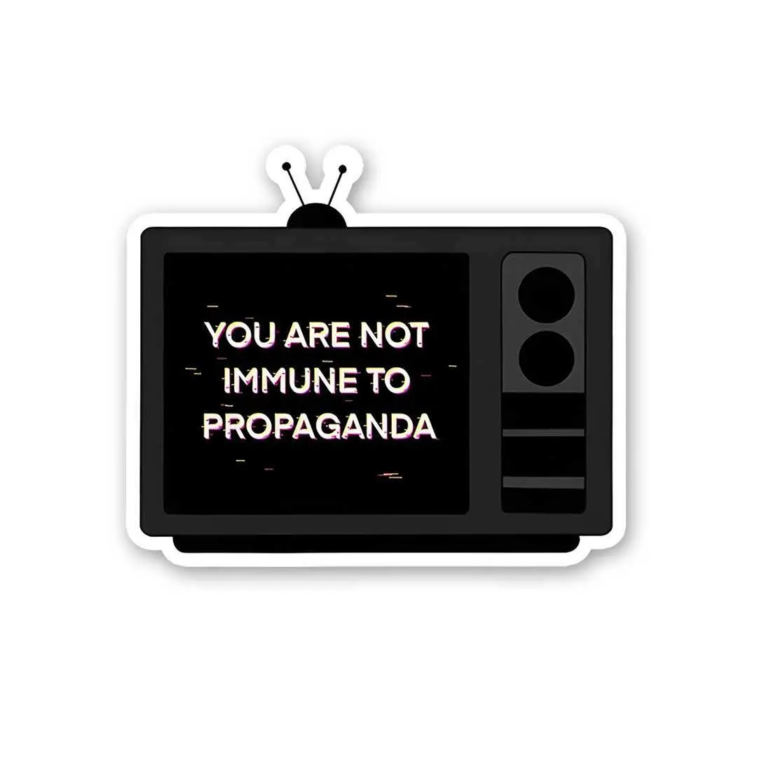 You Are Not Immune To Propaganda Sticker 1