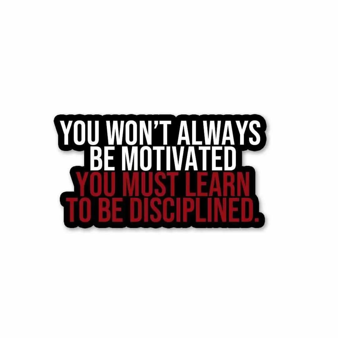 You Must Learn To Be Disciplined Sticker 1