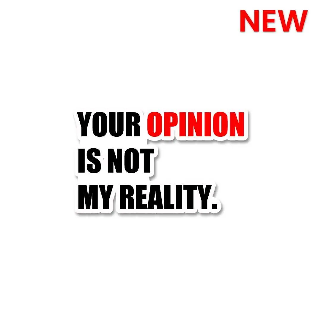 Your Opinion Is Not My Reality Sticker 1