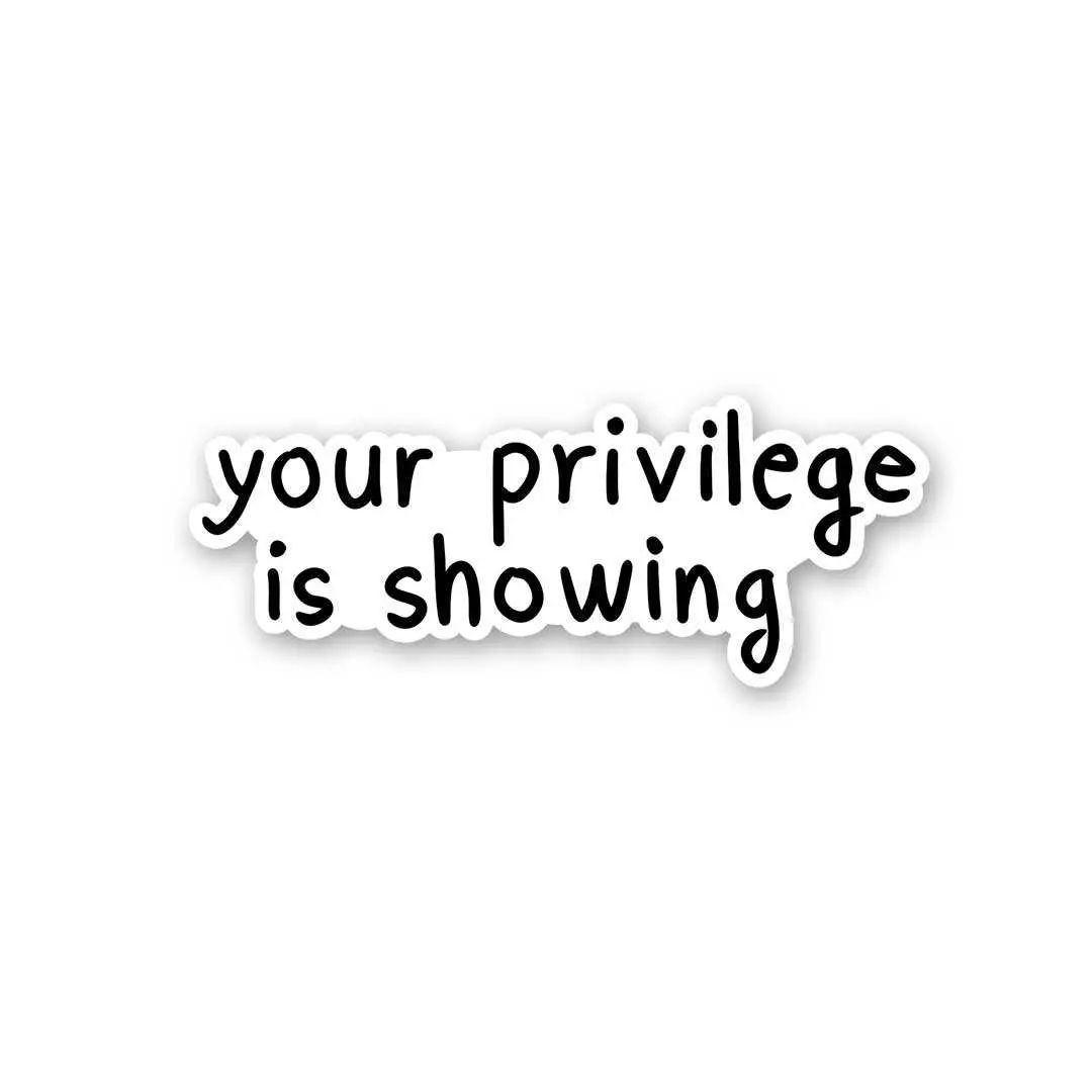 Your Privilege Is Showing Sticker 1
