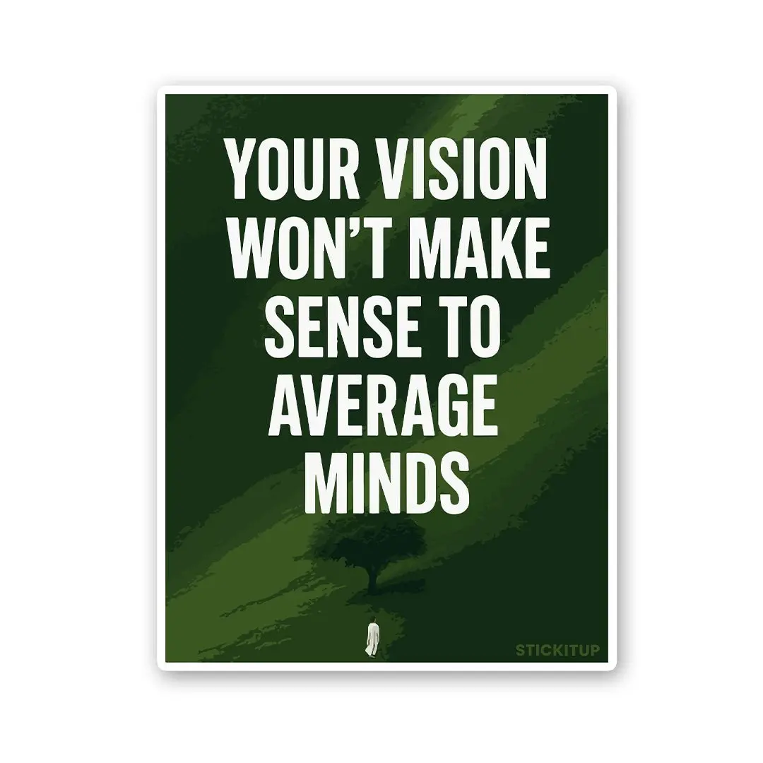 Your Vision Won't Make Sense To Average Minds Sticker 1